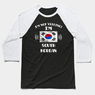 I'm Not Yelling I'm South Korean - Gift for South Korean With Roots From South Korea Baseball T-Shirt